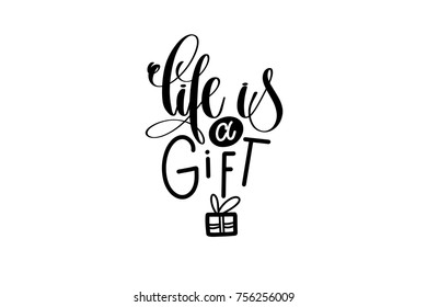 life is a gift - hand lettering inscription, motivation and inspiration positive quote, calligraphy vector illustration