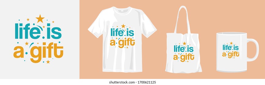 Life is a gift. Quotes about life typography lettering. T-shirt, tote bag and cup design