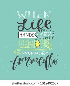 If life gives you lemons make limoncello. Motivation quote about lemons. Vector llustration for t-shirt, greeting card, poster or bag design. Hand written lettering design.