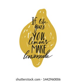 If life gives you lemons make lemonade. Handdrawn motivational lettering phrase. Good for cafe or kitchen poster. Vector illustration.