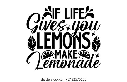 If Life Gives You Lemons Make Lemonade- Leamonde t- shirt design, Hand drawn lettering phrase isolated on white background, Illustration for prints on bags, posters, eps, Files for Cutting