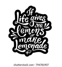 If life gives you lemons make lemonade. Handwritten motivation poster. Modern unique lettering. Vector quote.