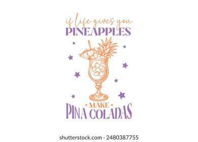  If Life Gives You Pineapples Make Piña Coladas, Vintage Summer Cocktail T shirt Design