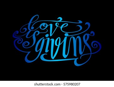Life is Giving. Hand Lettered Quote. Modern Calligraphy. Romantic slogan and quote for love cards and prints