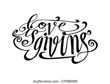 Life is Giving. Hand Lettered Quote. Modern Calligraphy. Romantic slogan and quote for love cards and prints