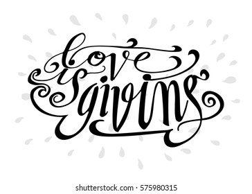 Life is Giving. Hand Lettered Quote. Modern Calligraphy. Romantic slogan and quote for love cards and prints