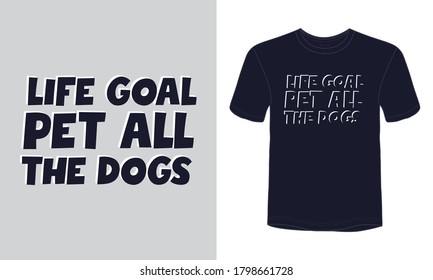 "Life goal pet all the dog" typography dog quote vector t-shirt design.