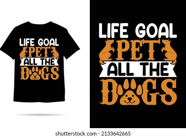 Life Goal Pet All The Dogs T-shirt design