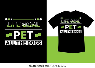 Life goal pet all the dogs typography t-shirt design new