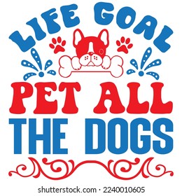 Life Goal Pet All the Dogs T-Shirt Design Vector File