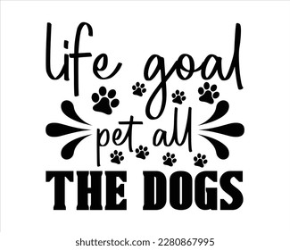 Life Goal Pet All The Dogs Svg Design,Funny Dog Quotes SVG Designs,Cute Dog quotes SVG cut files,Touching Dog quotes t-shirt designs,fur mom svg.Cut Files,Silhouette svg