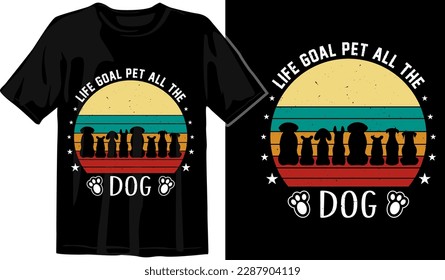 Life Goal Pet All The Dogs Retro vintage Dog lover T-shirt Design, graphic for t shirt, typographic tshirt design vector