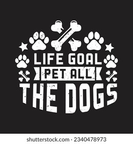 life goal pet all the dogs - Dogs t shirt design and poster. svg