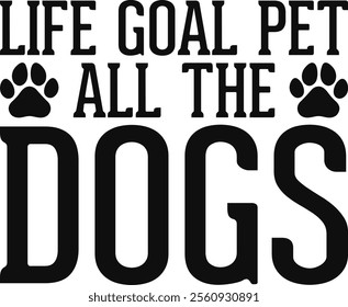 Life Goal Pet All The Dogs T-shirt Design, Dog Shirt, Pet Design, Animal, Dog Shirt