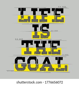 life is the goal,slogan tee typography graphic for t-shirt print,artistic design,vector  illustration