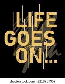 Life Goes On. Inspirational Quotes. typography design. Vector typography for home decor, t shirts, mugs, posters, banners, greeting cards