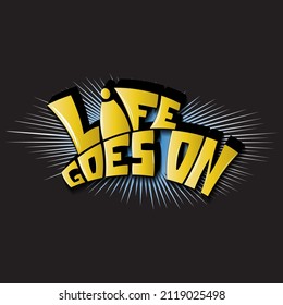 life goes on. isolated vector lettering with glare shadow. can be used for printing on T-shirts, bags, stickers