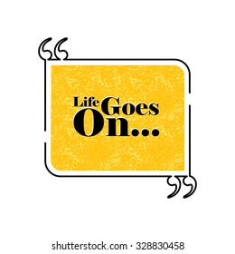 life goes on quote text bubble vector graphic design using black line