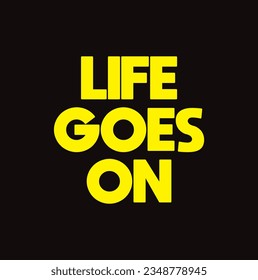 life goes on text on black background.