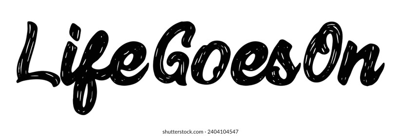 life goes on text on white background.