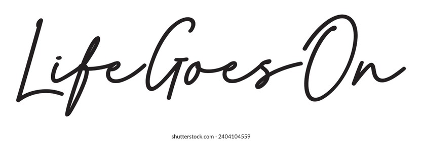 life goes on text on white background.