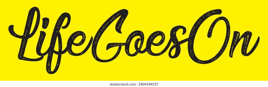 life goes on text on yellow background.