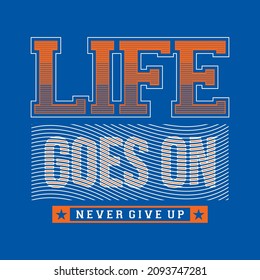 Life goes on typography graphic design in vector illustration.tshirt,print and other uses