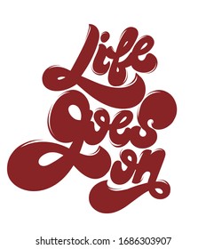 Life goes on. Vector hand drawn lettering  isolated. Template for card, poster, banner, print for t-shirt, pin, badge, patch.