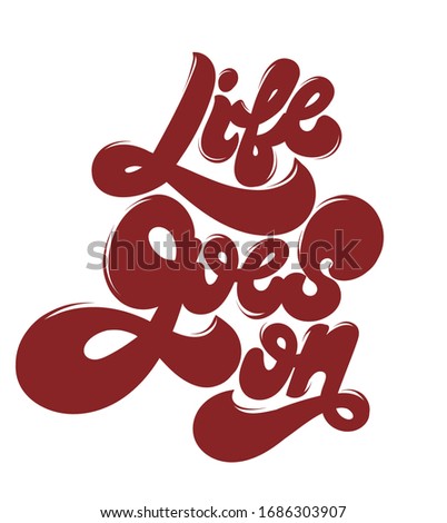 Life goes on. Vector hand drawn lettering  isolated. Template for card, poster, banner, print for t-shirt, pin, badge, patch.