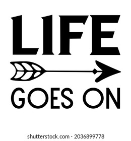  Life goes ON. Vector Quote
