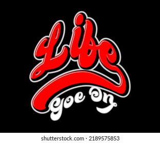 Life Goes On, vector typography quote t-shirt design, can be used for digital t-shirt screen printing etc
