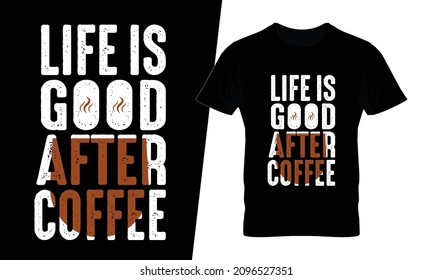 Life is good after coffee t shirt design vector. This design you can be used in bags, posters, sticker, mugs and also different print items.