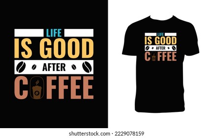 Life Is Good After Coffee T Shirt Design.
