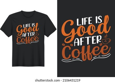 Life Is Good After Coffee T-Shirt Design, Posters, Greeting Cards, Textiles, and Sticker Vector Illustration