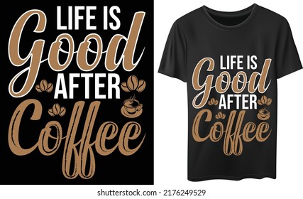  life is good after coffee t-shirt design