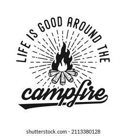 life is good around the campfire vintage typography retro mountain camping hiking slogan t-shirt design illustration