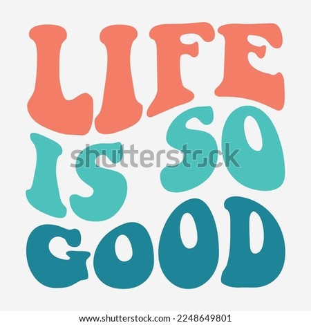 Life is so good. Artwork for a tshirt.Typography decorative fonts vintage concept. Inspirational slogan print with hippie for graphic tee or logo.
