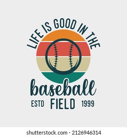 life is good in the baseball field vintage typography baseball tshirt design illustration