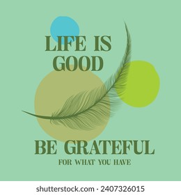 Life is good, Be grateful typography slogan, Vector illustration design for fashion graphics, t shirt prints, posters.