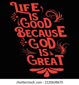 Life is good because God is great vector t shirt design