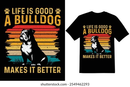 Life is good a bulldog makes it better