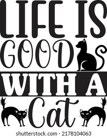 Life is good with a cat, Svg t-shirt design and vector file.;