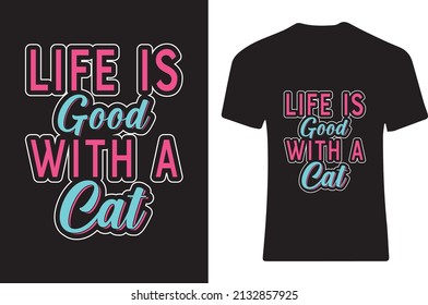 life is good with a cat T-shirt design.