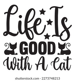 Life is Good with a Cat T-Shirt Design Vector File