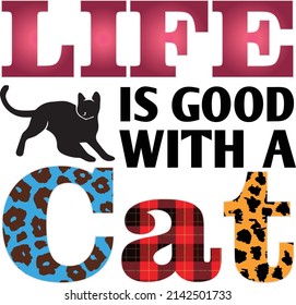 Life Is Good With A Cat T-Shirt Sublimation Design