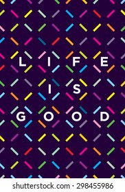 Life Is Good Creative Motivation Vector Poster Concept With Bright Geometrical Pattern