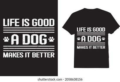 Life Is Good A Dog Makes It Better T-Shirt for Dog Lover