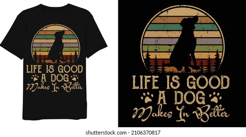 Life Is Good A Dog Makes In Better Vintage Distressed T-Shirt Design