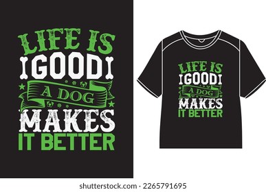 Life is good a dog makes it better T-Shirt Design