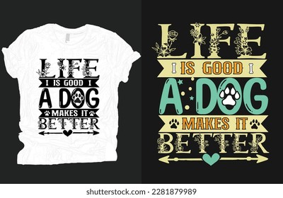 Life is good a dog makes it better t-shirt vector, Dog t-shirt vector design, animal loves vector